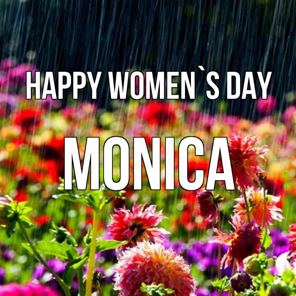 Greetings card с именем, Monica happy women`s day цветы под дождиком к международному женскому дню Greetings with text for free download 